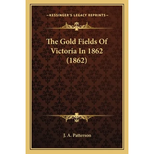 The Gold Fields Of Victoria In 1862 (1862)