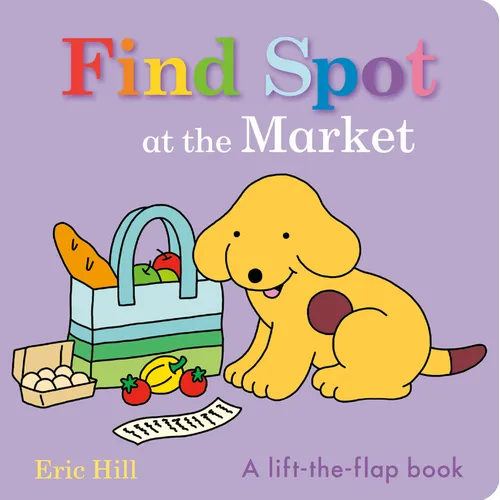 Find Spot at the Market: A Lift-The-Flap Book