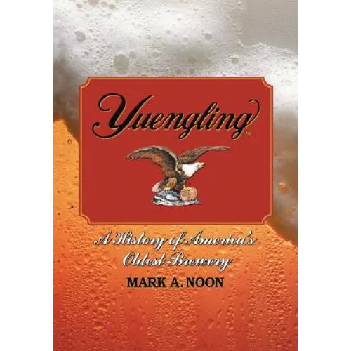 Yuengling: A History of America's Oldest Brewery