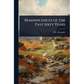 Reminiscences of the Past Sixty Years