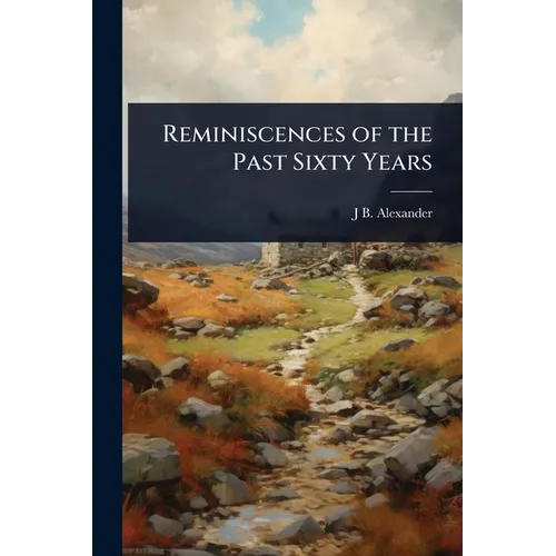 Reminiscences of the Past Sixty Years