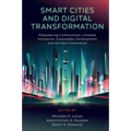 Smart Cities and Digital Transformation: Empowering Communities, Limitless Innovation, Sustainable Development and the Next Generation