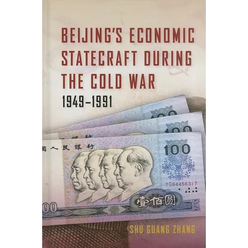 Beijing's Economic Statecraft During the Cold War, 1949-1991