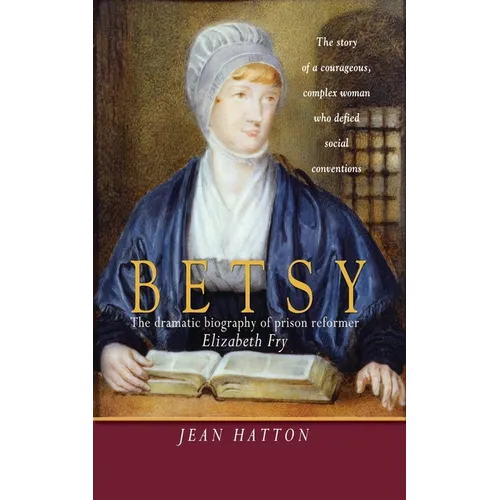 Betsy: The Dramatic Biography of Prison Reformer Elizabeth Fry