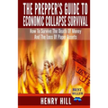 The Prepper's Guide To Economic Collapse Survival: How To Survive The Death Of Money And The Loss Of Paper Assets