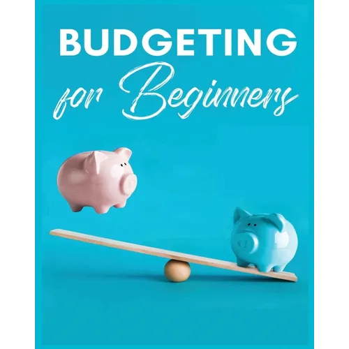 Budgeting for Beginners: Simple and Practical Techniques for Effective Money Management