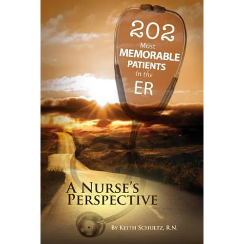 202 Most Memorable Patients in the ER: A Nurse's Perspective
