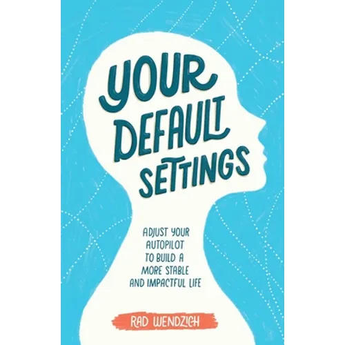 Your Default Settings: Adjust Your Autopilot to Build a More Stable and Impactful Life