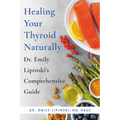 Healing Your Thyroid Naturally: Dr. Emily Lipinski's Comprehensive Guide