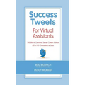 Success Tweets For Virtual Assistants: 140 Bits of Common Sense Career Advice For Professional VAs All in 140 Characters or Less