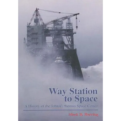 Way Station to Space: A History of the John C. Stennis Space Center