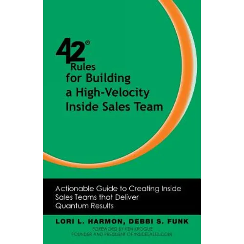 42 Rules for Building a High-Velocity Inside Sales Team: Actionable Guide to Creating Inside Sales Teams That Deliver Quantum Results