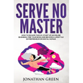 Serve No Master: How to Escape the 9-5, Start up an Online Business, Fire Your Boss and Become a Lifestyle Entrepreneur or Digital Noma