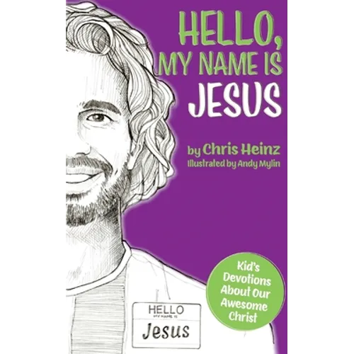Hello, My Name Is Jesus: Kid's Devotions About Our Awesome Christ