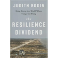 The Resilience Dividend: Being Strong in a World Where Things Go Wrong