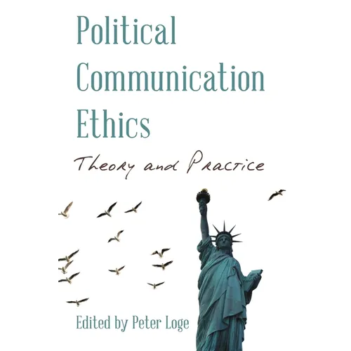 Political Communication Ethics: Theory and Practice