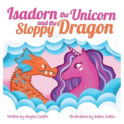 Isadorn the Unicorn and the Sloppy Dragon