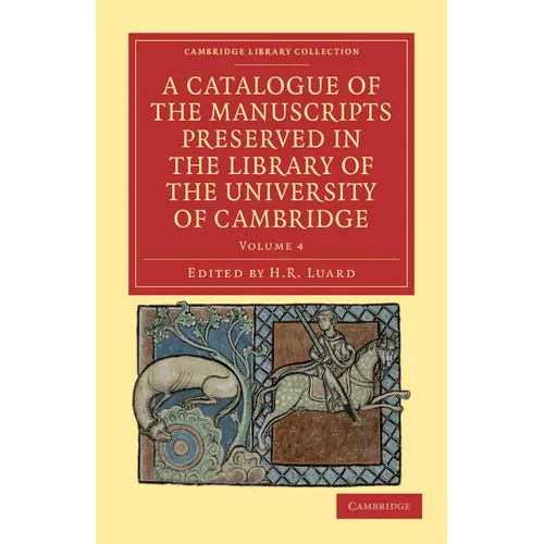 A Catalogue of the Manuscripts Preserved in the Library of the University of Cambridge - Volume 4