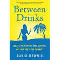 Between Drinks: Escape The Routine, Take Control, and Join The Clear Thinkers
