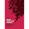 Mind, Body and Culture: Anthropology and the Biological Interface
