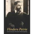 Flinders Petrie: The Life and Legacy of the Father of Modern Egyptology