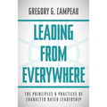 Leading From Everywhere: The Principles & Practices of Character Based Leadership