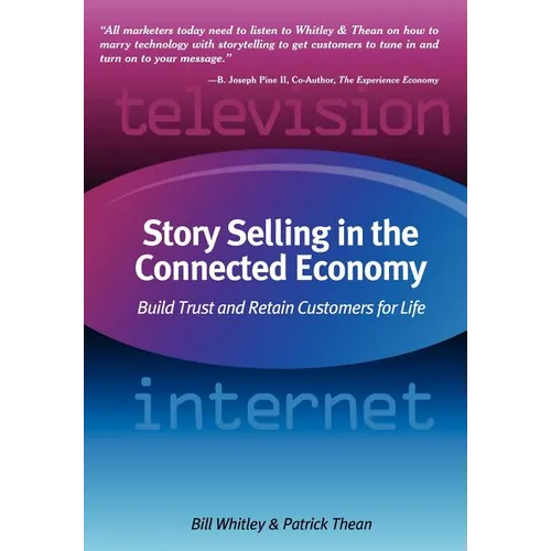 Story Selling in the Connected Economy: Build Trust and Retain Customers for Life