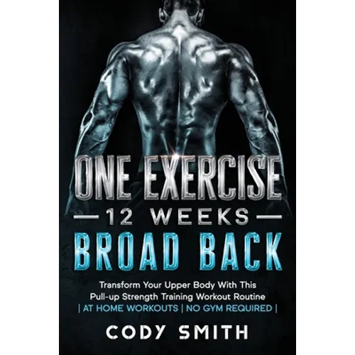 One Exercise, 12 Weeks, Broad Back: Transform Your Upper Body With This Pull-up Strength Training Workout Routine at Home Workouts No Gym Required