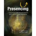Presencing: 7 Practices for Transforming Self, Society, and Business