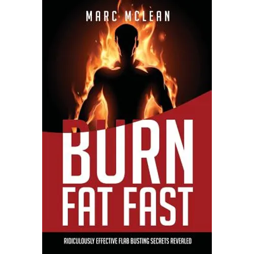 How To Burn Fat Fast: Ridiculously Effective Flab Busting Secrets Revealed