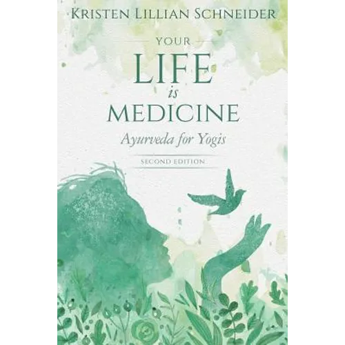 Your Life is Medicine: Ayurveda for Yogis