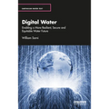 Digital Water: Enabling a More Resilient, Secure and Equitable Water Future