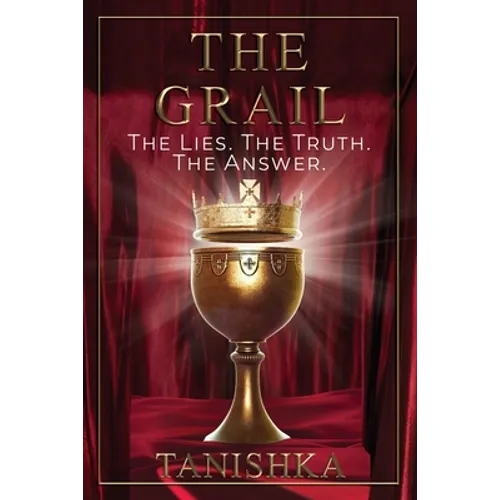 The Grail: The Lies. The Truth. The Answer.
