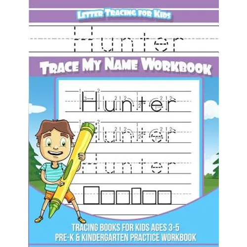 Hunter Letter Tracing for Kids Trace my Name Workbook: Tracing Books for Kids ages 3 - 5<br> Pre-K & Kindergarten Practice Workbook<br>