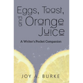 Eggs, Toast, and Orange Juice: A Writer's Pocket Companion