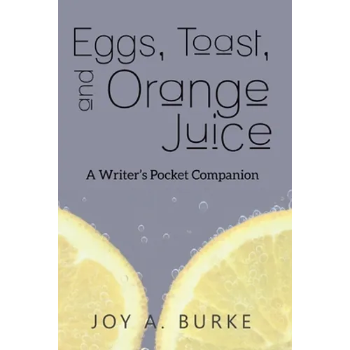 Eggs, Toast, and Orange Juice: A Writer's Pocket Companion
