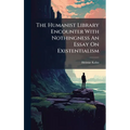 The Humanist Library Encounter With Nothingness An Essay On Existentialism