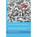 McQs for Student Paramedics: Covering Anatomy & Physiology, Pharmacology, Medical Conditions, Trauma & Resuscitation.