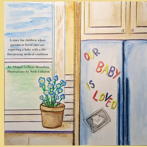 Our Baby is Loved: A story for children whose parents or loved ones are expecting a baby with a life-threatening medical condition.
