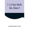 J. S. Le Fanu's Ghostly Tales, Volume 4