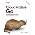 Cloud Native Go: Building Reliable Services in Unreliable Environments