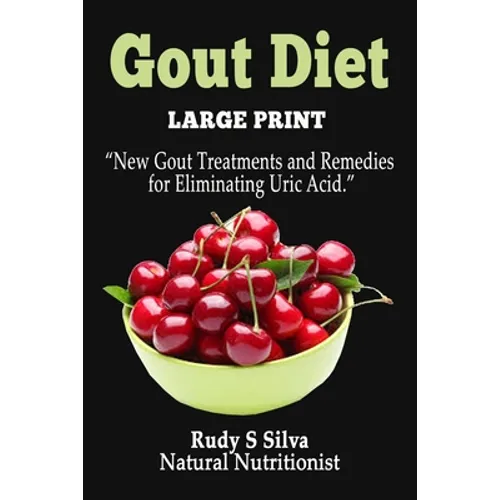 Gout Diet: Large Print: New Gout Treatments and Remedies for Eliminating Uric Acid