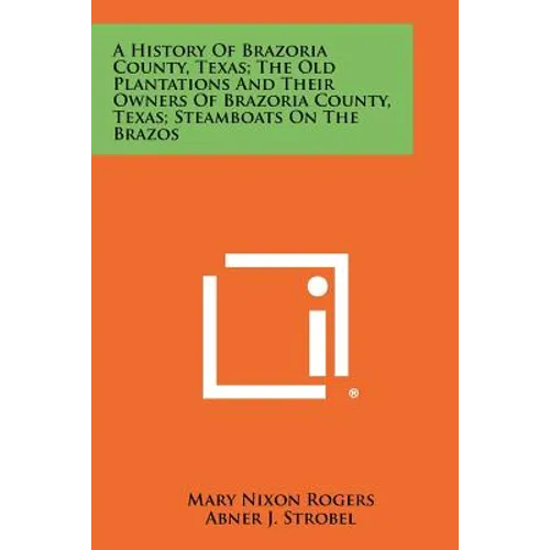 A History Of Brazoria County, Texas; The Old Plantations And Their Owners Of Brazoria County, Texas; Steamboats On The Brazos
