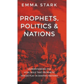 Prophets, Politics, and Nations: Understanding the Vital Role that Prophetic Voices Play in Shaping Nations