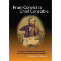 From Convict to Chief Constable: The story of Thomas Massey and the first 50 years of Launceston Tasmania