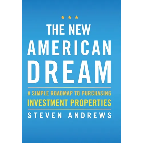 The New American Dream: A Simple Roadmap To Purchasing Investment Properties