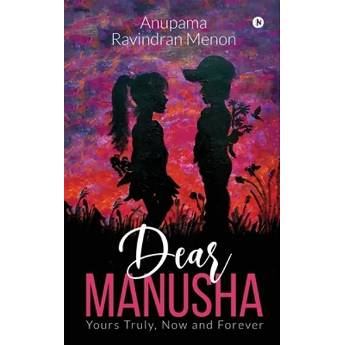 Dear Manusha: Yours Truly, Now and Forever