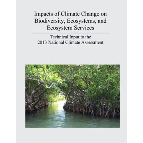 Impacts of Climate Change on Biodiversity, Ecosystems, and Ecosystem Services: Technical Input to the 2013 National Climate Assessment