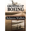 Growing Up Boeing: The Early Jet Age Through the Eyes of a Test Pilot's Daughter