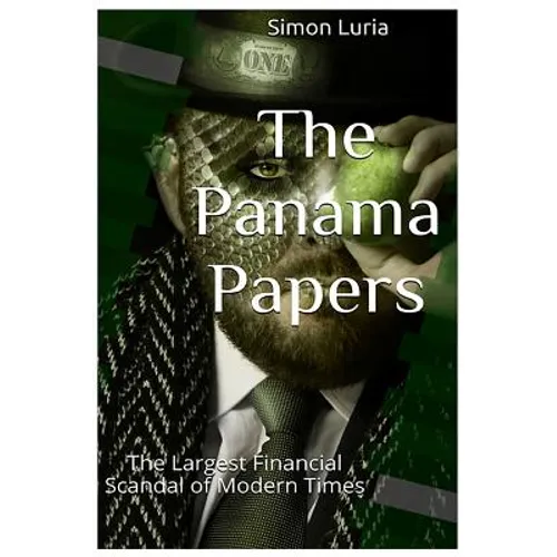 The Panama Papers: The Largest Financial Scandal of Modern Times